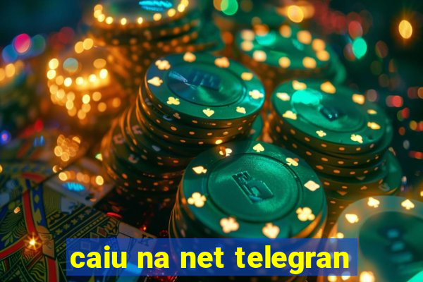 caiu na net telegran